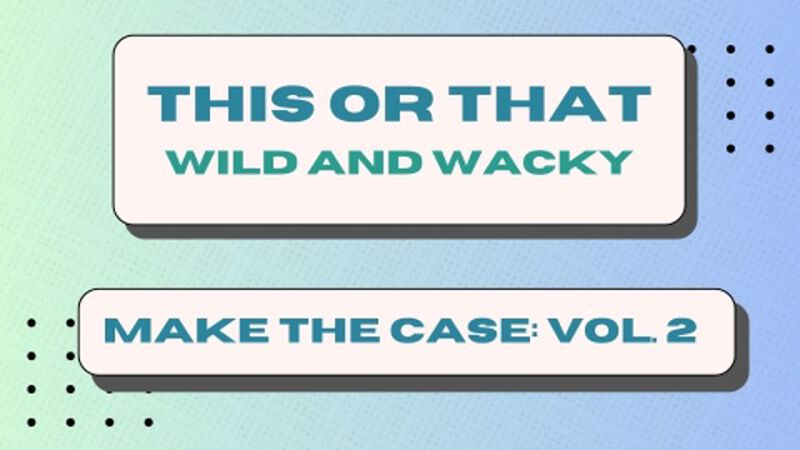This or That: Make The Case Volume 2